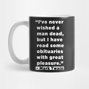 I've Never Wished A Man Dead, But I've Read Some Obituaries With Great Pleasure - Mark Twain Literary Quote Mug